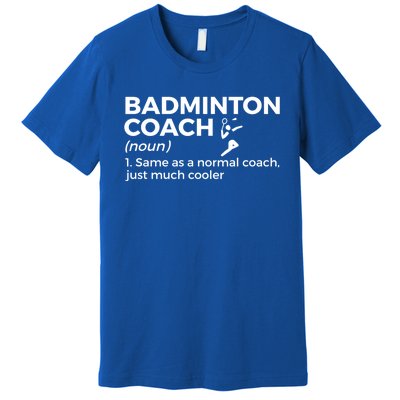 Badminton Coach Definition Funny Badminton Funny Gift Premium T-Shirt