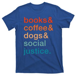 Books Coffee Dogs Social Justice Gift T-Shirt