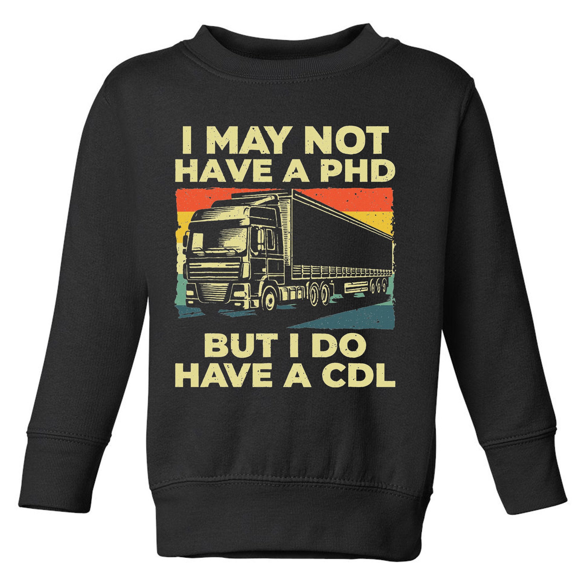 Best Cdl Driver Art Trucker Cdl Truck Driver Toddler Sweatshirt