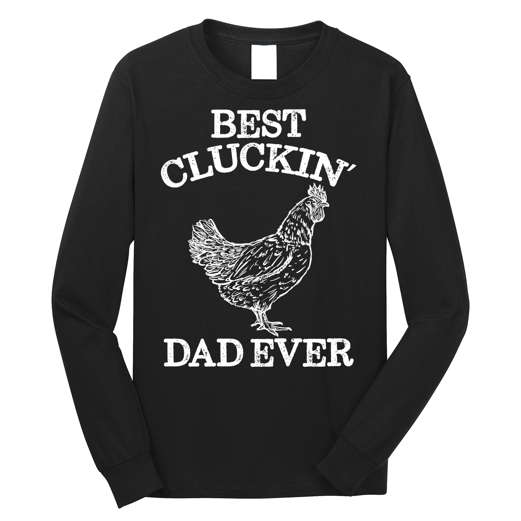Best Cluckin' Dad Ever Gift Funny Father's Day Chicken Farm Gift Long Sleeve Shirt