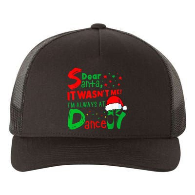 Ballet Christmas Dear Santa It WasnT Me IM Always At Dance Yupoong Adult 5-Panel Trucker Hat