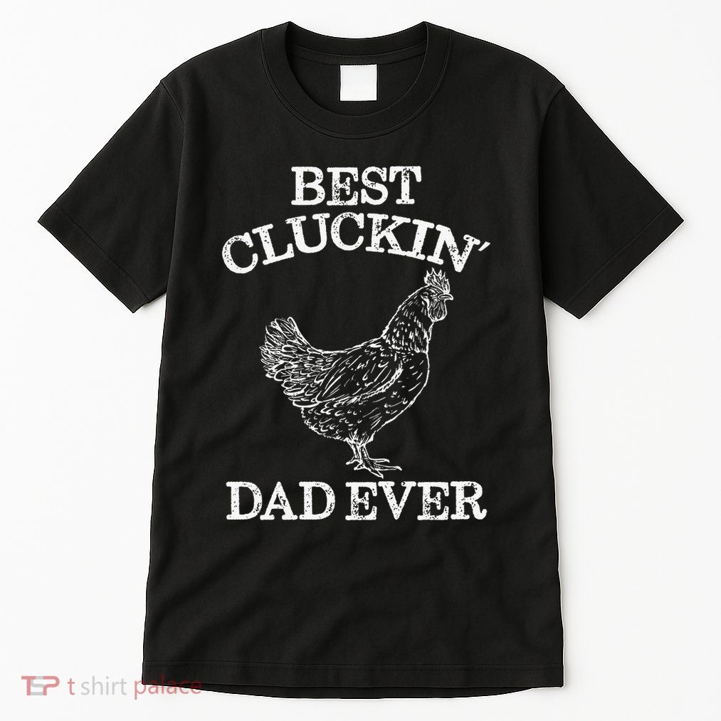 Best Cluckin' Dad Ever Funny Father's Day Chicken Farm Tall T-Shirt