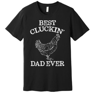 Best Cluckin' Dad Ever Funny Father's Day Chicken Farm Premium T-Shirt