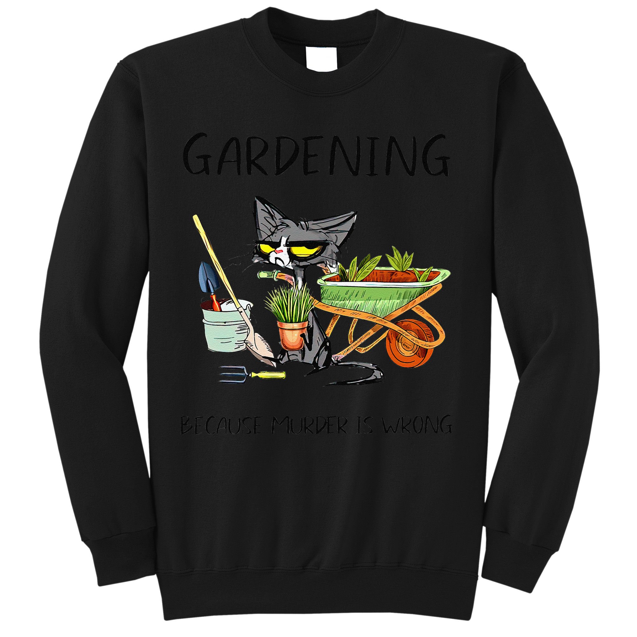 Black Cat Do Gardening Because Murder Is Wrong Sweatshirt