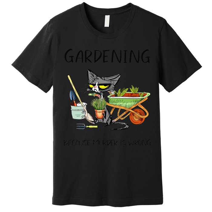 Black Cat Do Gardening Because Murder Is Wrong Premium T-Shirt