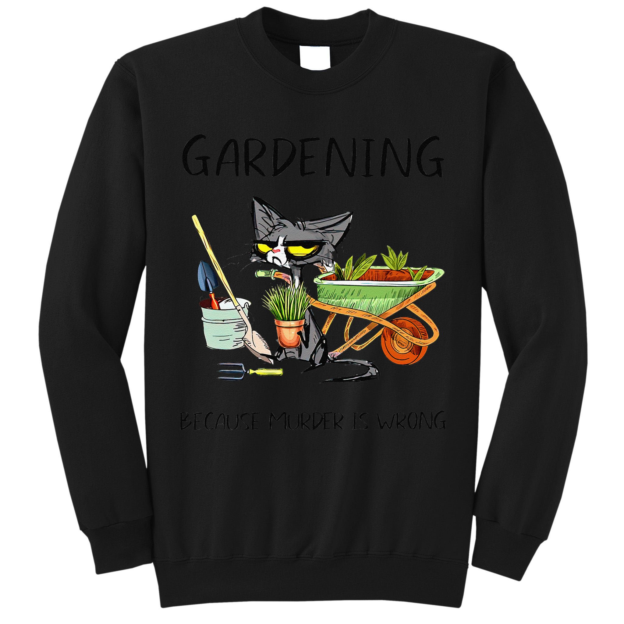 Black Cat Do Gardening Because Murder Is Wrong Tall Sweatshirt