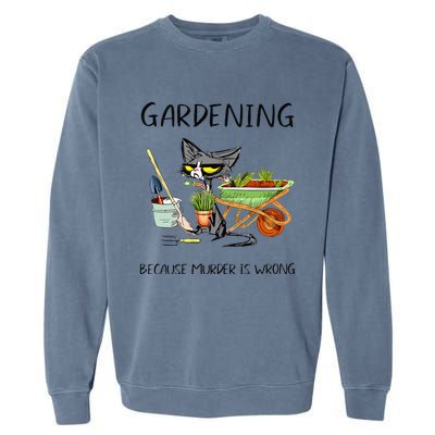 Black Cat Do Gardening Because Murder Is Wrong Garment-Dyed Sweatshirt