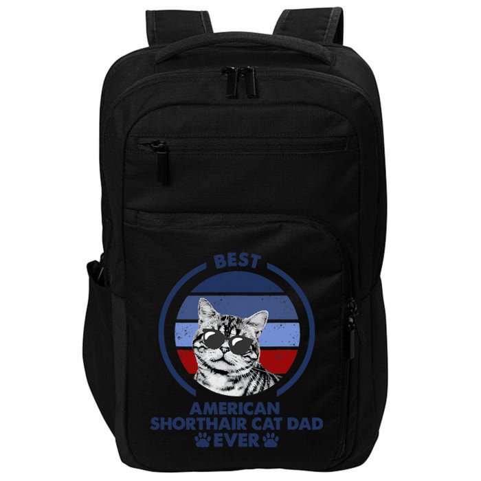 Best Cat Dad Ever American Shorthair Cat Impact Tech Backpack