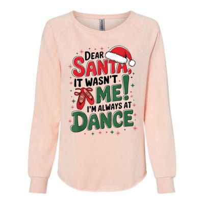 Ballet Christmas Dear Santa It Wasn’T Me I’M Always At Dance Womens California Wash Sweatshirt