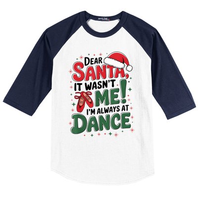 Ballet Christmas Dear Santa It Wasn’T Me I’M Always At Dance Baseball Sleeve Shirt