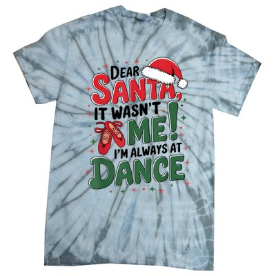 Ballet Christmas Dear Santa It Wasn’T Me I’M Always At Dance Tie-Dye T-Shirt