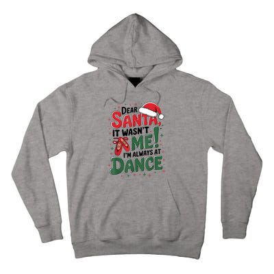 Ballet Christmas Dear Santa It Wasn’T Me I’M Always At Dance Tall Hoodie