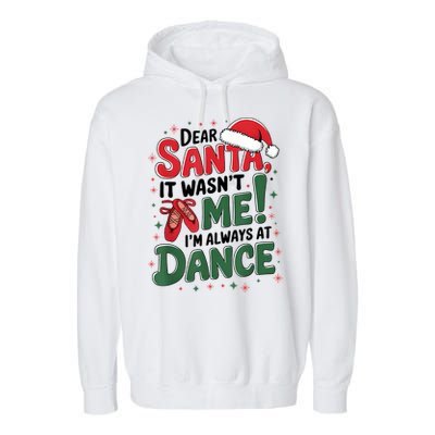 Ballet Christmas Dear Santa It Wasn’T Me I’M Always At Dance Garment-Dyed Fleece Hoodie