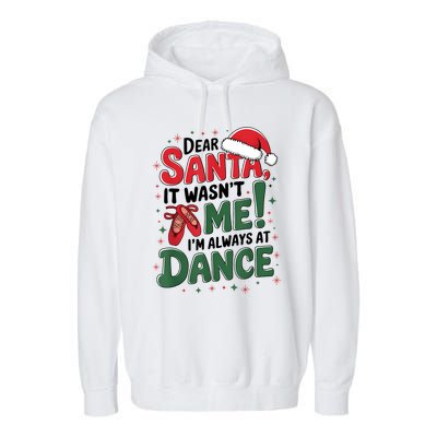 Ballet Christmas Dear Santa It Wasn’T Me I’M Always At Dance Garment-Dyed Fleece Hoodie