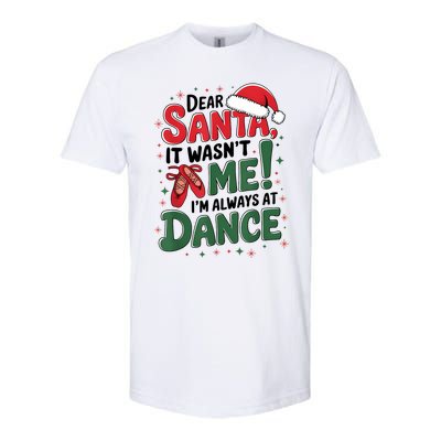 Ballet Christmas Dear Santa It Wasn’T Me I’M Always At Dance Softstyle CVC T-Shirt