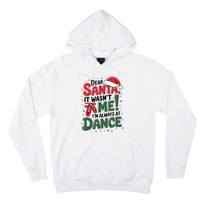 Ballet Christmas Dear Santa It Wasn’T Me I’M Always At Dance Hoodie