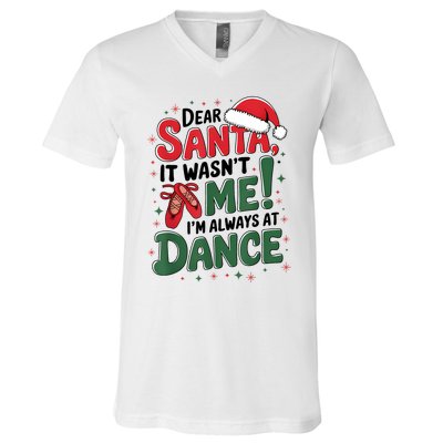 Ballet Christmas Dear Santa It Wasn’T Me I’M Always At Dance V-Neck T-Shirt