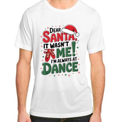 Ballet Christmas Dear Santa It Wasn’T Me I’M Always At Dance Adult ChromaSoft Performance T-Shirt