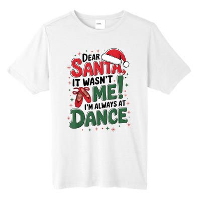 Ballet Christmas Dear Santa It Wasn’T Me I’M Always At Dance Tall Fusion ChromaSoft Performance T-Shirt