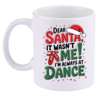 Ballet Christmas Dear Santa It Wasn’T Me I’M Always At Dance 11oz C Handle Ceramic Mug
