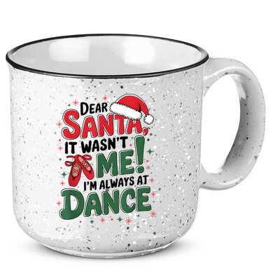 Ballet Christmas Dear Santa It Wasn’T Me I’M Always At Dance 15oz Campfire Ceramic Mug