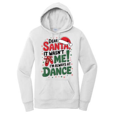 Ballet Christmas Dear Santa It Wasn’T Me I’M Always At Dance Women's Pullover Hoodie