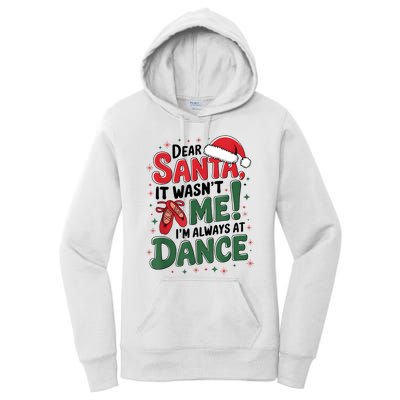 Ballet Christmas Dear Santa It Wasn’T Me I’M Always At Dance Women's Pullover Hoodie