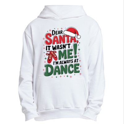 Ballet Christmas Dear Santa It Wasn’T Me I’M Always At Dance Urban Pullover Hoodie