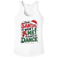 Ballet Christmas Dear Santa It Wasn’T Me I’M Always At Dance Ladies PosiCharge Competitor Racerback Tank