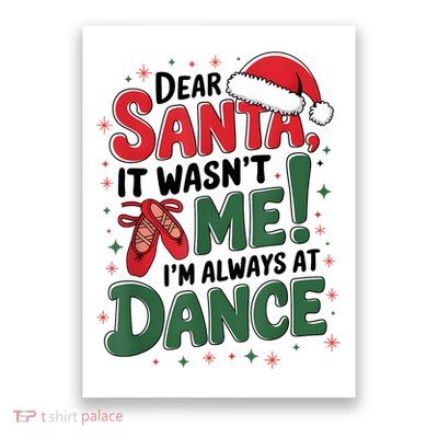 Ballet Christmas Dear Santa It Wasn’T Me I’M Always At Dance Poster