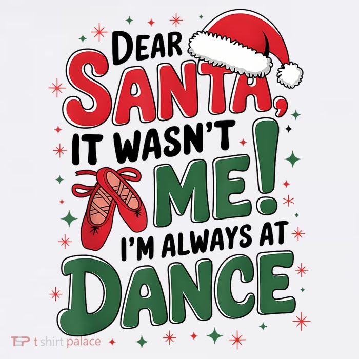 Ballet Christmas Dear Santa It Wasn’T Me I’M Always At Dance Premium T-Shirt