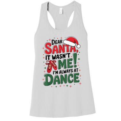 Ballet Christmas Dear Santa It Wasn’T Me I’M Always At Dance Women's Racerback Tank