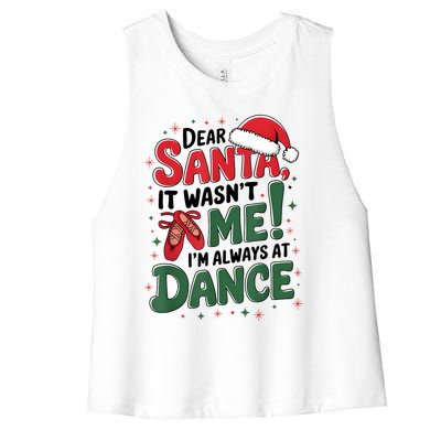 Ballet Christmas Dear Santa It Wasn’T Me I’M Always At Dance Women's Racerback Cropped Tank