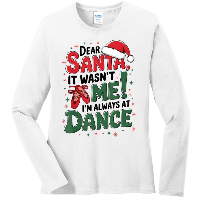 Ballet Christmas Dear Santa It Wasn’T Me I’M Always At Dance Ladies Long Sleeve Shirt