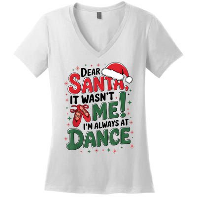 Ballet Christmas Dear Santa It Wasn’T Me I’M Always At Dance Women's V-Neck T-Shirt