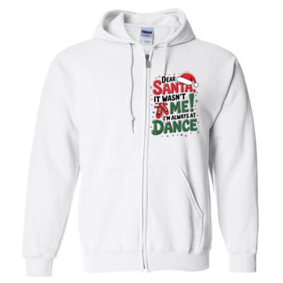 Ballet Christmas Dear Santa It Wasn’T Me I’M Always At Dance Full Zip Hoodie