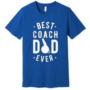 Best Coach Dad Ever Whistle Coach Dad Father's Day Premium T-Shirt