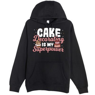 Baking Cake Decorating Is My Superpower Baker Cake Decorator Cool Gift Premium Pullover Hoodie