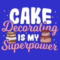 Baking Cake Decorating Is My Superpower Baker Cake Decorator Cool Gift Apron
