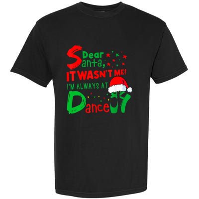 Ballet Christmas Dear Santa It WasnT Me IM Always At Dance Garment-Dyed Heavyweight T-Shirt