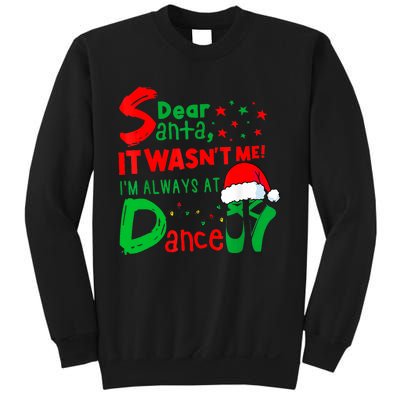 Ballet Christmas Dear Santa It WasnT Me IM Always At Dance Sweatshirt