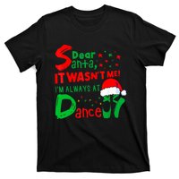 Ballet Christmas Dear Santa It WasnT Me IM Always At Dance T-Shirt