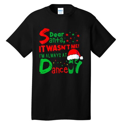 Ballet Christmas Dear Santa It WasnT Me IM Always At Dance Tall T-Shirt