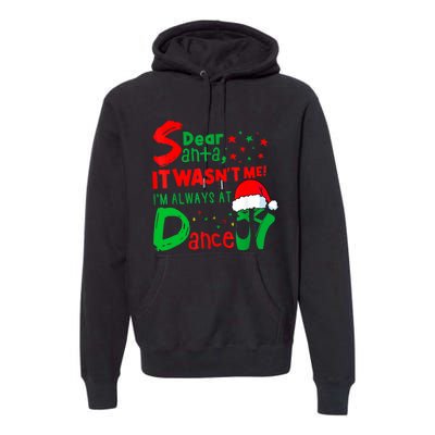 Ballet Christmas Dear Santa It WasnT Me IM Always At Dance Premium Hoodie