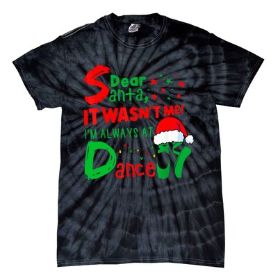 Ballet Christmas Dear Santa It WasnT Me IM Always At Dance Tie-Dye T-Shirt