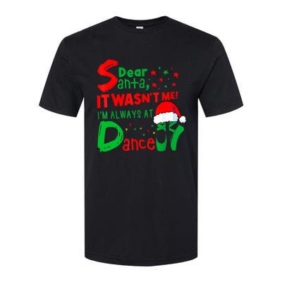 Ballet Christmas Dear Santa It WasnT Me IM Always At Dance Softstyle CVC T-Shirt