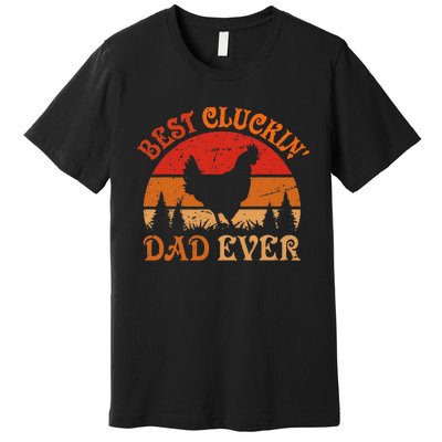 Best Cluckin Dad Ever FatherS Day Premium T-Shirt