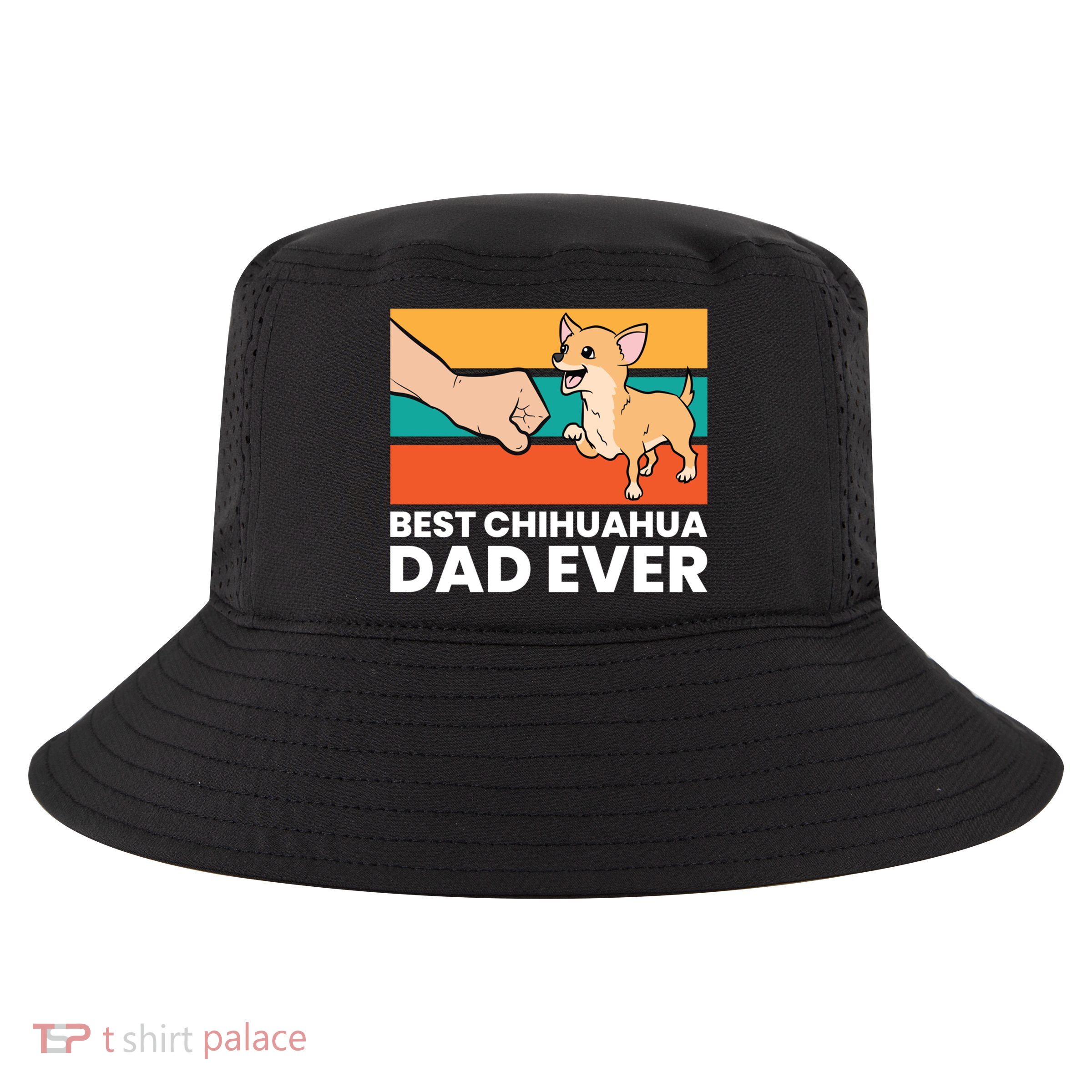 Best Chihuahua Dad Ever Cute Chihuahuas Gift Cool Comfort Performance Bucket Hat