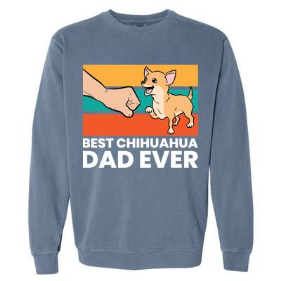 Best Chihuahua Dad Ever Cute Chihuahuas Gift Garment-Dyed Sweatshirt