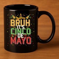 Bruh Cinco De Mayo Lets Fiesta 5 De Mayo Mexican 11oz C Handle Ceramic Mug